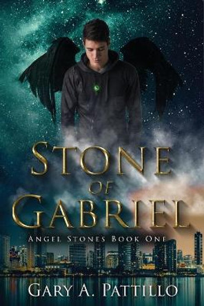 Stone of Gabriel: Angel Stones Book One by Gary A Pattillo 9781734758504