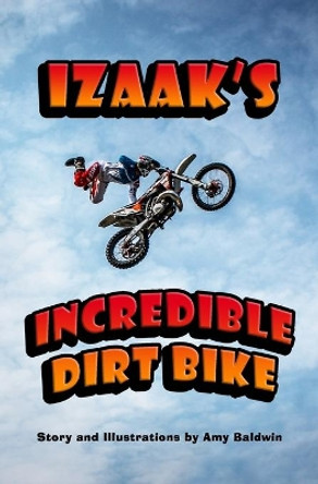 Izaak's Incredible Dirt Bike by Amy Baldwin 9781734828733