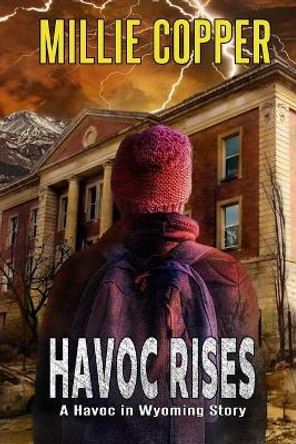 Havoc Rises: A Havoc in Wyoming Story America's New Apocalypse by Millie Copper 9781735310114