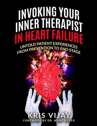 Invoking Your Inner Therapist in Heart Failure: Untold Patient Stories From Prevention to End Stage by Marc Silver 9781735469089