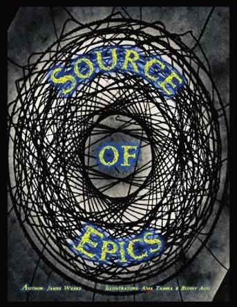 Source of Epics: 1st Edition 1st Printing by James H Weeks 9781735511009