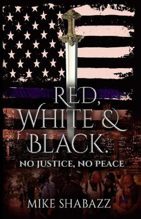 Red, White, And Black: The Story of Black and White People in America and How to Prevent That Story from Becoming Red by Mike Shabazz 9781735554006