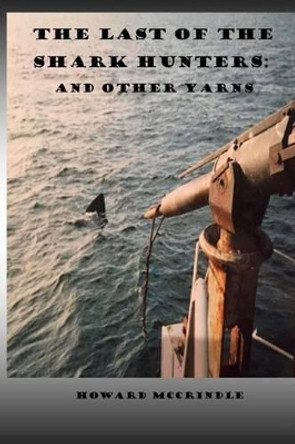 The Last of The Shark Hunters: And other yarns by Howard McCrindle 9781539198925