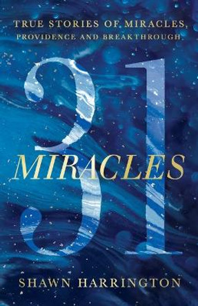 31 Miracles: True Stories of Miracles, Providence, and Breakthrough by Shawn Harrington 9781736145906