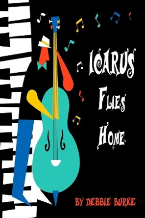 Icarus Flies Home by Debbie Burke 9781736221624