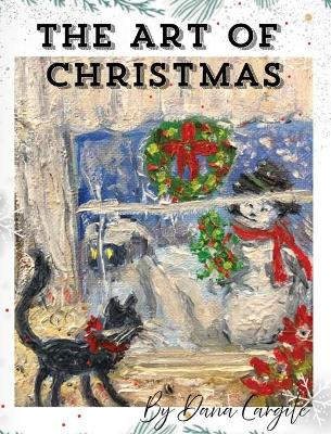 The Art of Christmas by Dana M Cargile 9781736437407