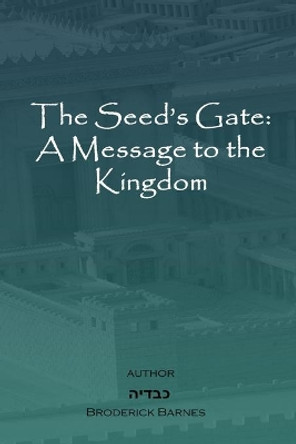 The Seed's Gate: A Message to the Kingdom by Broderick Barnes 9781736654026