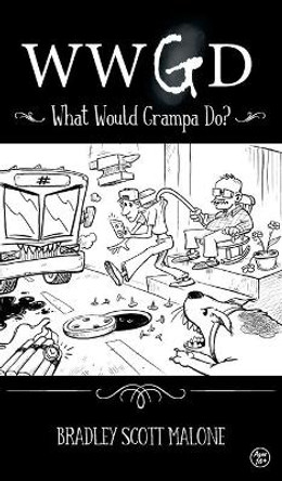 Wwgd: What Would Grampa Do? by Bradley Malone 9781737190813