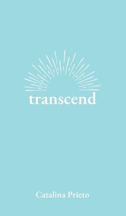 transcend by Catalina Prieto 9781737939337