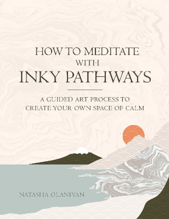 How to meditate with Inky Pathways: A guided art process to create your own space of calm by Natasha Olaniyan 9781739729608