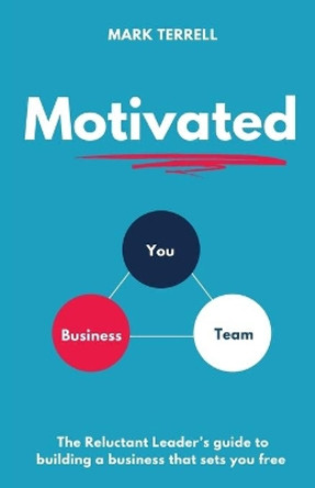 Motivated: The Reluctant Leader's guide to building a business that sets you free by James Sale 9781739988500