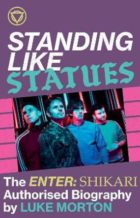 Standing Like Statues: The Enter Shikari Authorised Biography by Enter Shikari