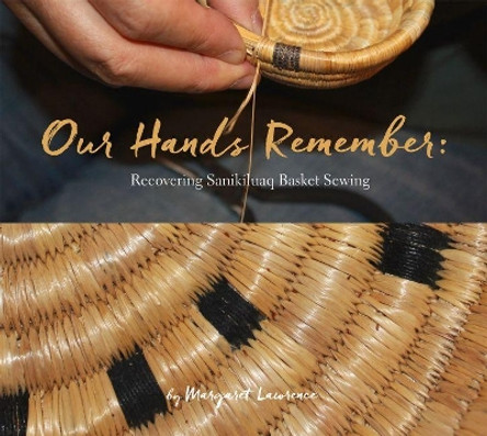 Our Hands Remember: Recovering Sanikiluaq Basket Sewing by Margaret Lawrence 9781772271645