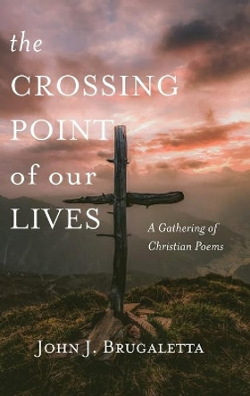 The Crossing Point of Our Lives by John J Brugaletta 9781666795059