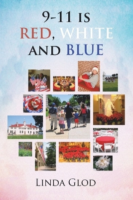 9-11 is RED, WHITE and BLUE by Linda Glod 9781669872702
