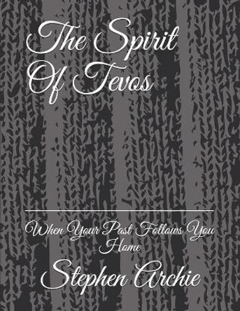 The Spirit of Tevos: When Your Past Follows You Home by Stephen Archie 9781709122835