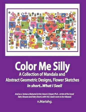 Color Me Silly: Grayscale, Geometris, Mandala's, Drawings, Skethces by N Mariah G 9781539122814