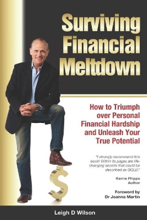 Surviving Financial Meltdown: How to Triumph over Personal Financial Hardship and Unleash Your True Potential. by Leigh D Wilson 9781710133509