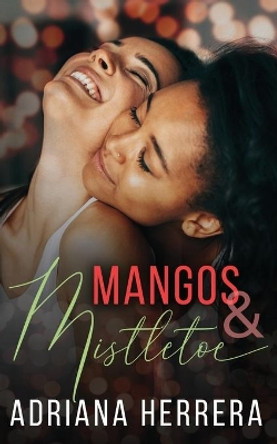 Mangos and Mistletoe: A Foodie Holiday Novella by Adriana Herrera 9781710360059