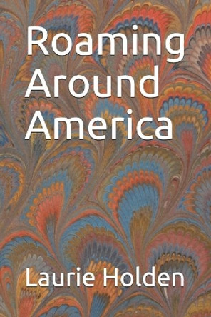 Roaming Around America by Laurie Holden 9781658158824