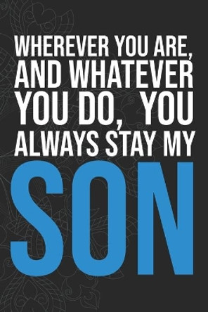 Wherever you are, And whatever you do, You always Stay My Son by Idol Publishing 9781660275786