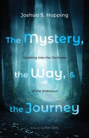 The Mystery, the Way, and the Journey by Joshua S Hopping 9781666703610