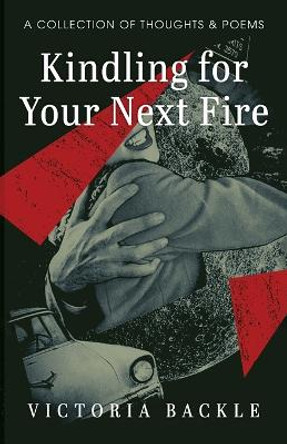 Kindling for Your Next Fire by Victoria Backle 9781666741988