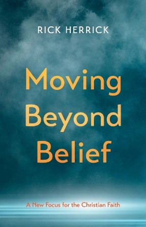 Moving Beyond Belief by Rick Herrick 9781666752090