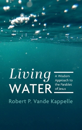 Living Water by Robert P Vande Kappelle 9781666762426