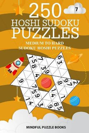 250 Hoshi Sudoku Puzzles: Medium to Hard Sudoku Hoshi Puzzles by Mindful Puzzle Books 9781726473149