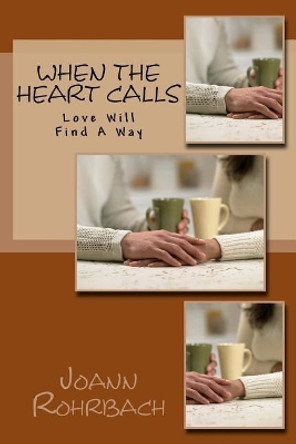 When the Heart Calls: Love Will Find a Way by Joann Rohrbach 9781726473736