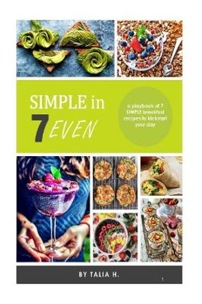 Simple 7: 7 Day Breakfast Guide by Talia H 9781727108002