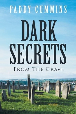 Dark Secrets: From the Grave by Paddy Cummins 9781727171587