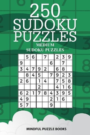 250 Sudoku Puzzles: Medium Sudoku Puzzles by Mindful Puzzle Books 9781727192834