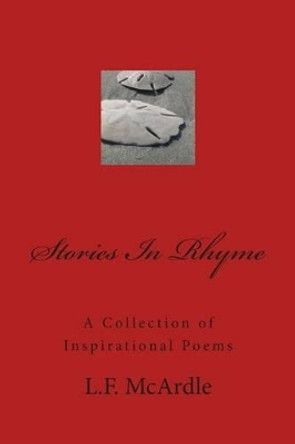 Stories In Rhyme: A Collection of Inspirational Poems by L F McArdle 9781497452459