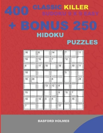 400 classic Killer sudoku 9 x 9 EASY + BONUS 250 Hidoku puzzles: Sudoku with EASY levels puzzles and a Hidoku 9 x 9 very hard levels by Basford Holmes 9781727255775