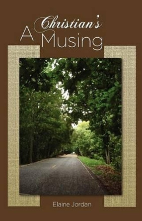 A Christian's Musing by Reader in Literature Elaine Jordan 9781584273400