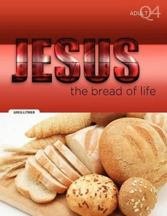 The Bread of Life: Part 4 by Greg Litmer 9781584273479