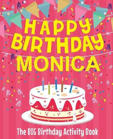 Happy Birthday Monica - The Big Birthday Activity Book: Personalized Children's Activity Book by Birthdaydr 9781727687729