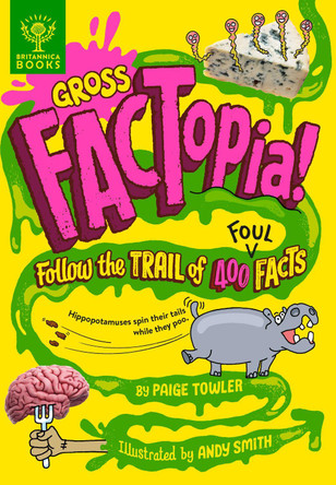 Gross FACTopia!: Follow the Trail of 400 Foul Facts by Paige Towler