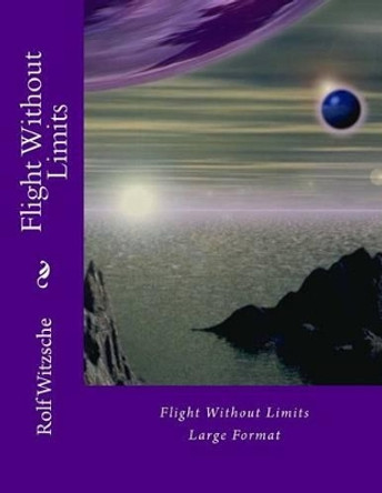 Flight Without Limits (Large): Large Format by Rolf A F Witzsche 9781536859607