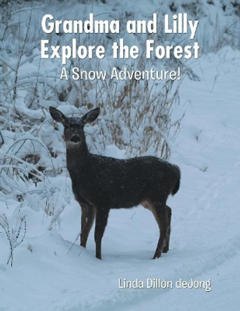 Grandma and Lilly Explore the Forest: A Snow Adventure! by Linda Dillon Dejong 9781728302836