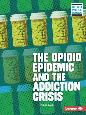 The Opioid Epidemic and the Addiction Crisis by Elliott Smith 9781728431383
