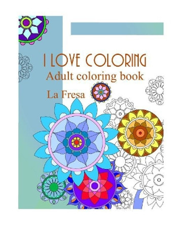 I Love Coloring: Adult Coloring Book by La Fresa 9781728861258