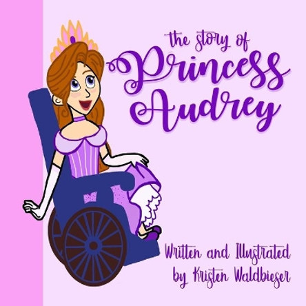 The Story of Princess Audrey by Kristen Lee Waldbieser 9781728868646