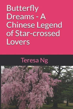 Butterfly Dreams - A Chinese Legend of Star-crossed Lovers by Teresa Ng 9781729436738