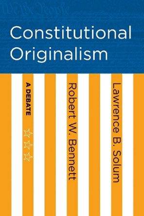 Constitutional Originalism: A Debate by Robert W. Bennett 9781501705601