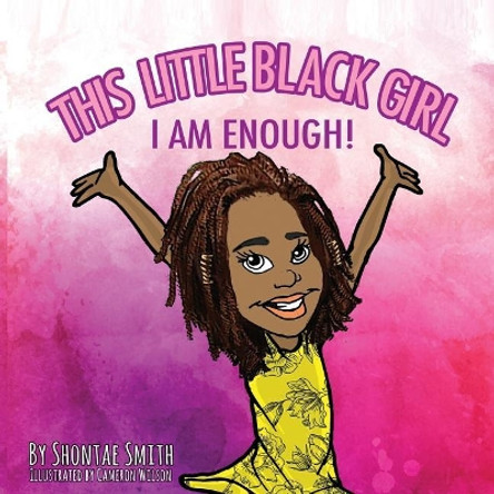 This Little Black Girl: I Am Enough! by Cameron Wilson 9781729476000