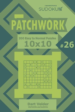 Sudoku Patchwork - 200 Easy to Normal Puzzles 10x10 (Volume 26) by Dart Veider 9781729729984