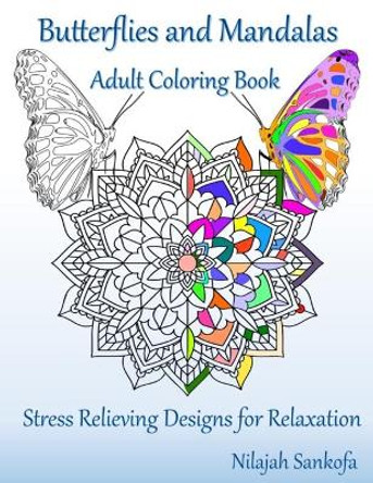 Butterflies and Mandalas Adult Coloring Book: Stress Relieving Designs for Relaxation by Nilajah Sankofa 9781731587572